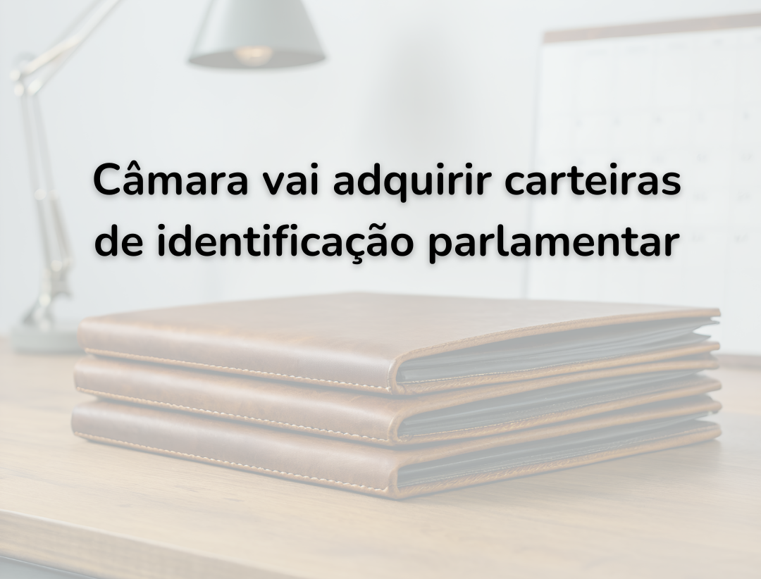 A Câmara está abrindo concorrência para carteiras de identificação parlamentar