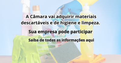 A Câmara está abrindo concorrência para compra de materiais descartáveis e de higiene e limpeza