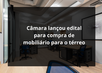 A Câmara está com edital aberto para compra de mobiliário