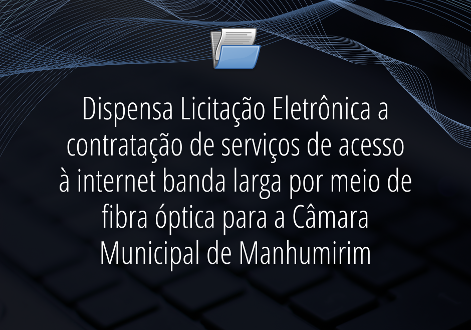 Câmara está fazendo dispensa licitação para contratar provedor de internet